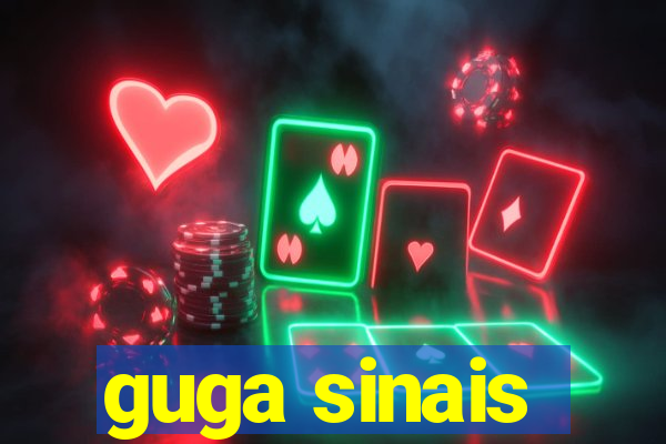 guga sinais